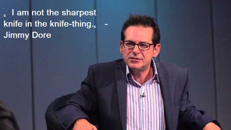 Jimmy Dore Quotes