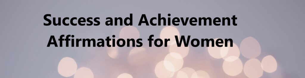 Success and Achievement Affirmations for Women