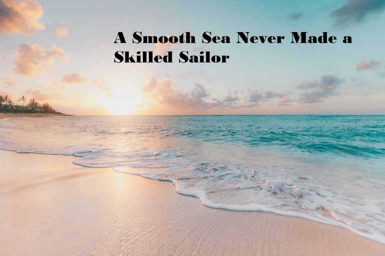 A Smooth Sea Never Made a Skilled Sailor