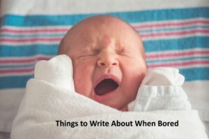Things to Write About When Bored