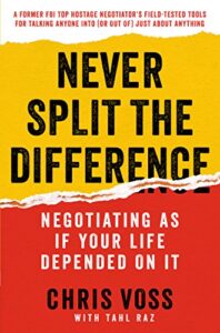 Never Split the Difference Negotiating As If Your Life Depended On It